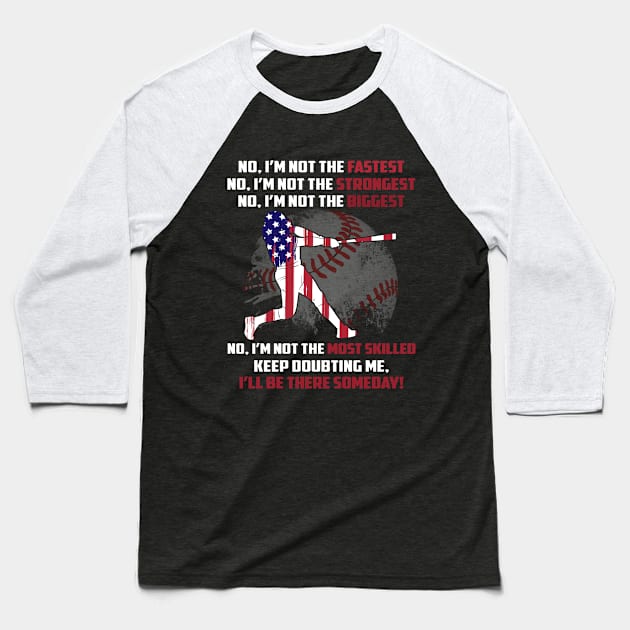 I_ll Be Faster, Stronger, Bigger, Most Skilled Som Baseball T-Shirt by Elsie